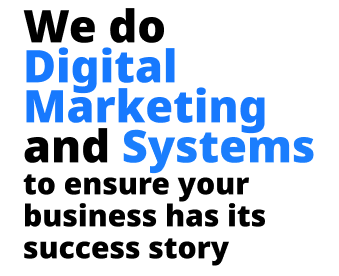 We do Digital Marketing and Systems to ensure your business has its success story